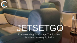 JetSetGo: Endeavouring To Change The Private Aviation Industry In India