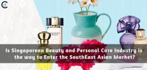 Is Singaporean Beauty and Personal Care Industry is the way to Enter the SouthEast Asian Market?