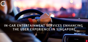 In-Car Entertainment Services Enhancing the User Experience in Singapore